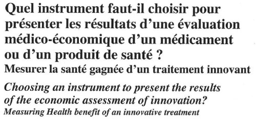 Quel instrument faut-il choisir pour présenter les résultats d’une évaluation médico-économique d’un médicament ou d’un produit de sante ? Mesurer la santé gagnée d’un traitement innovant